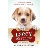 Egy kutya n&eacute;gy &eacute;lete - Lacey t&ouml;rt&eacute;nete - W. Bruce Cameron