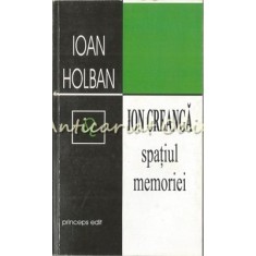 Ion Creanga. Spatiul Memoriei - Ioan Holban