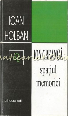 Ion Creanga. Spatiul Memoriei - Ioan Holban