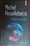 Cumpara ieftin MICHEL HOUELLEBECQ - UN PIC MAI RAU: DIALOGURI/ARTICOLE/PREFETE (POLIROM, 2022)