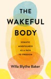 The Wakeful Body: Somatic Mindfulness as a Path to Freedom