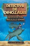 Cumpara ieftin Detectivii de dinozauri in epava din Insulele Bimini. A doua carte/Stephanie Baudet, Curtea Veche Publishing