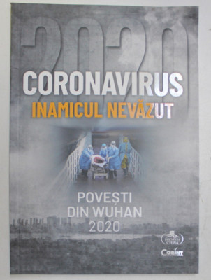 CORONAVIRUS , INAMICUL NEVAZUT - POVESTI DIN WUHAN , 2020 foto