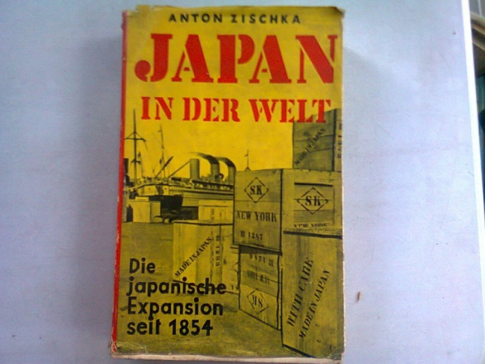 JAPAN IN DER WELT - ANTON ZISCHKA (JAPONIA IN LUME. EXPANSIUNEA JAPONIEI 1854)