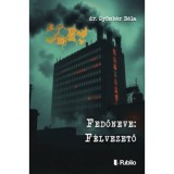 Fedőneve: F&eacute;lvezető - Gy&ouml;mb&eacute;r B&eacute;la