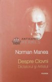 Cumpara ieftin Despre clovni. Dictatorul si artistul - 2013 - Norman Manea ($O104)