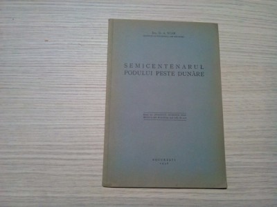 SEMICENTENARUL PODULUI PESTE DUNARE - D. A. Stan (autograf) - 1946, 11 p. foto