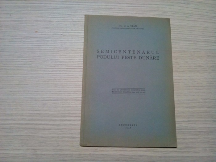 SEMICENTENARUL PODULUI PESTE DUNARE - D. A. Stan (autograf) - 1946, 11 p.