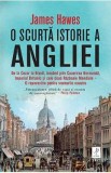 O scurta istorie a Angliei - James Hawes