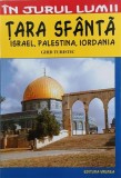 Tara Sfanta. Israel, Palestina, Iordania. Ghid turistic - Cristina Isvoranu