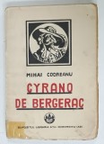 CYRANO DE BERGERAC , COMEDIE EROICA IN 5 ACTE IN VERSURI de EDMOND ROSTAND , romaneste de MIHAI CODREANU , 1926 , COPERTA CU URME DE UZURA