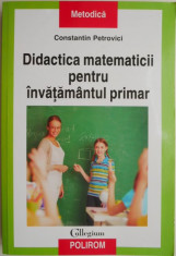 Didactica matematicii pentru invatamantul primar &amp;ndash; Constantin Petrovici foto