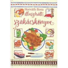 Horv&aacute;th Ilona illusztr&aacute;lt szak&aacute;csk&ouml;nyve - Horv&aacute;th Ilona