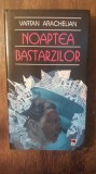 NOAPTEA BASTARZILOR- VARTAN ARACHELIAN