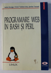 PROGRAMARE WEB IN BASH SI PERL de SABIN BURAGA ..STEFAN TANASA , 2002 , CONTINE CD* foto