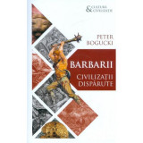 Carte Barbarii - Peter Bogucki, Istorie si cultura civilizatiilor antice, Grecia, Roma