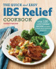 The Quick &amp; Easy Ibs Relief Cookbook: Over 120 Low-Fodmap Recipes to Soothe Irritable Bowel Syndrome Symptoms