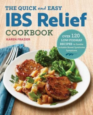 The Quick &amp;amp; Easy Ibs Relief Cookbook: Over 120 Low-Fodmap Recipes to Soothe Irritable Bowel Syndrome Symptoms foto