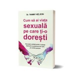 Cum să ai viața sexuală pe care ți-o dorești - Paperback brosat - Tammy Nelson - Psihobooks