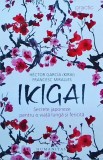 Hector Garcia - Ikigai. Secrete japoneze pentru o viata lunga si fericita