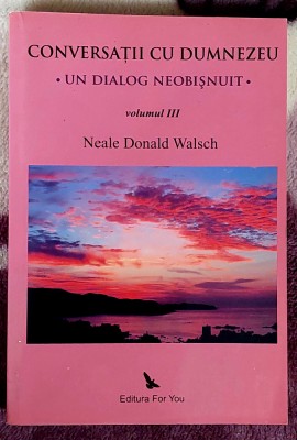 Conversatii cu Dumnezeu - Neale Donald Walsch Volumul III foto