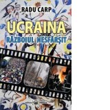 Ucraina. Razboiul nesfarsit - Radu Carp