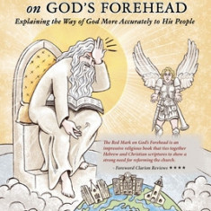 The Red Mark On God's Forehead: Explaining The Way Of God More Accurately To His People