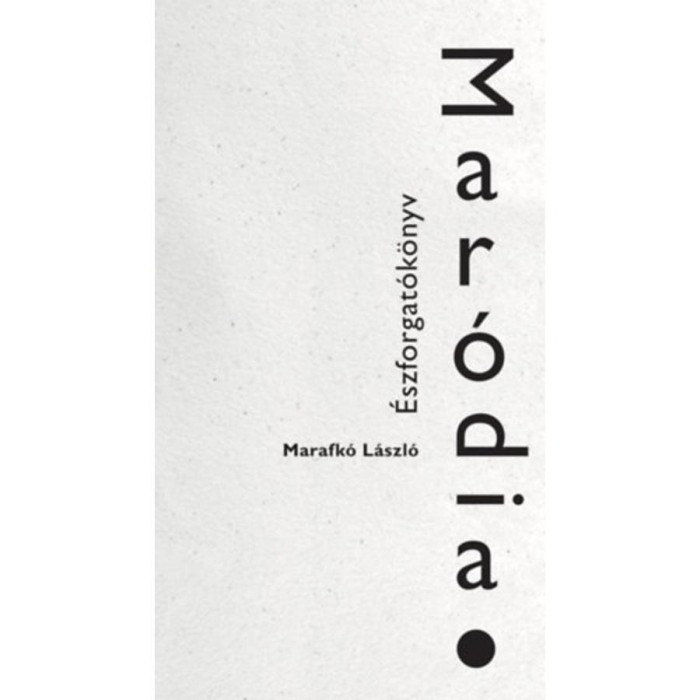 Mar&oacute;dia - &Eacute;szforgat&oacute;k&ouml;nyv - Marafk&oacute; L&aacute;szl&oacute;