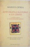 ADEVARATA CALATORIE A LUI ZAHEI, V. VOICULESCU SI TAINA RUGULUI APRINS de MARIUS OPREA, 2008, Humanitas