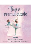 Tina si primul ei solo - Marilyn Singer, Alexandra Boiger