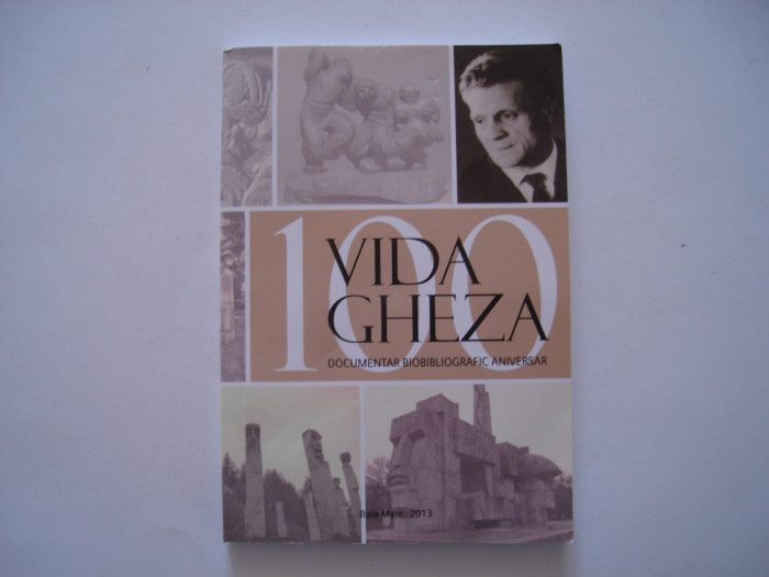 Vida Gheza - 100. Documentar biobibliografic aniversar