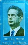 Mircea Ciobanu - Regele Mihai si exilul romanesc
