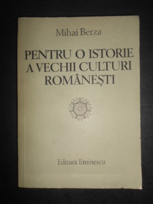 Mihai Berza - Pentru o istorie a vechii culturi romanesti foto