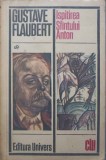 Ispitirea Sfantului Anton - Gustave Flaubert, 1976, Editura Univers, Roman, Literatura Universala