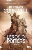 L&#039;eroe di Poitiers, Bernard Cornwell