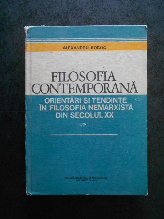 A. BOBOC - FILOSOFIA CONTEMPORANA. ORIENTARI SI TENDINTE IN FILOSOFIA NEMARXISTA