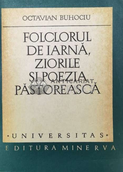 Folclorul de iarna, ziorile si poezia pastoreasca - Octavian Buhociu ($S150)
