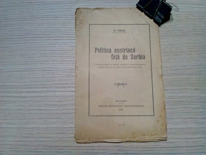 POLITICA AUSTRIACA FATA DE SERBIA - N. Iorga - 1915, 27 p.