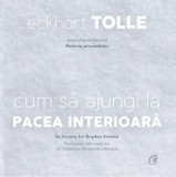 Cumpara ieftin Cum sa ajungi la pacea interioara (CD)/Eckhart Tolle