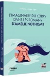 L&#039;imaginaire du corps dans les romans d&#039;Amelie Nothomb - Adelina-Maria Lupu