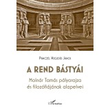 A rend b&aacute;sty&aacute;i - Moln&aacute;r Tam&aacute;s p&aacute;lyarajza &eacute;s filoz&oacute;fi&aacute;j&aacute;nak alapelvei - P&aacute;ncz&eacute;l Hegedűs J&aacute;nos