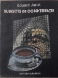 Subiecte de Conversatie - Eduard Jurist, Albatros 1989, Roman, Beletristica, Limba Romana, 240 Pagini