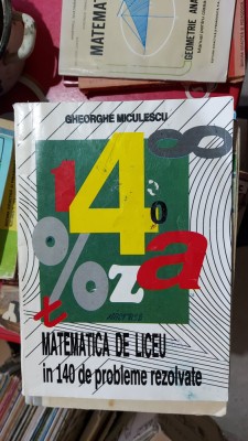 MATEMATICA DE LICEU IN 140 DE PROBLEME REZOLVATE GHEORGHE NICULESCU foto