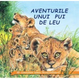Aventurile unui pui de Leu&iuml;&raquo;&iquest;. Sa cunoastem lumea inconjuratoare!