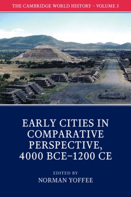 The Cambridge World History: Volume 3, Early Cities in Comparative Perspective, 4000 Bce-1200 Ce