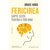 Fericirea. Sapte lectii pentru a trai bine - Bruce Hood