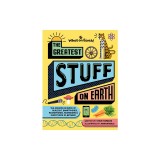 The Greatest Stuff on Earth: The Amazing Science of Sunlight, Smartphones, Microphones, Mushrooms &amp; Everything In-Between