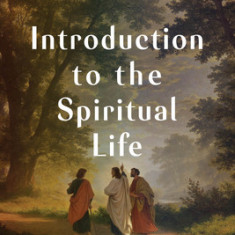 Introduction to the Spiritual Life: Walking the Path of Prayer with Jesus