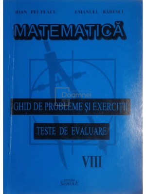 Ioan Pelteacu - Matematica - Ghid de probleme si exercitii VIII (Editia: 2004) foto