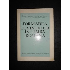 FULVIA CIOBANU, FINUTA HASAN - FORMAREA CUVINTELOR IN LIMBA ROMANA volumul 1